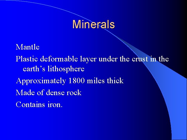 Minerals Mantle Plastic deformable layer under the crust in the earth’s lithosphere Approximately 1800