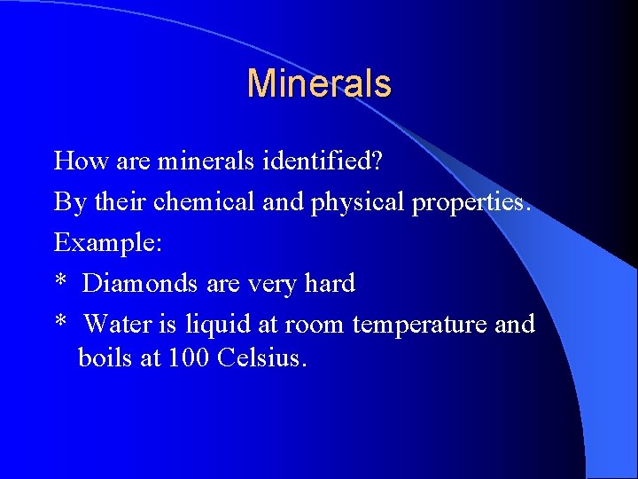 Minerals How are minerals identified? By their chemical and physical properties. Example: * Diamonds