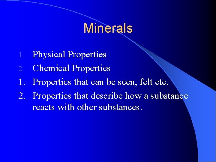 Minerals Physical Properties 2. Chemical Properties 1. Properties that can be seen, felt etc.
