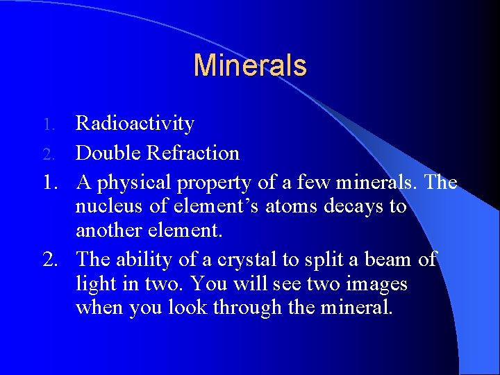 Minerals Radioactivity 2. Double Refraction 1. A physical property of a few minerals. The