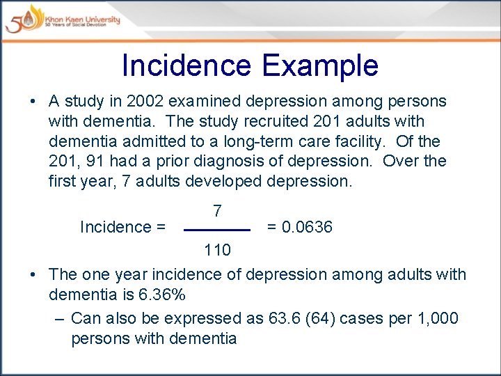 Incidence Example • A study in 2002 examined depression among persons with dementia. The
