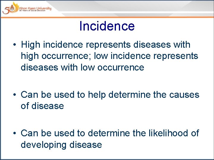 Incidence • High incidence represents diseases with high occurrence; low incidence represents diseases with
