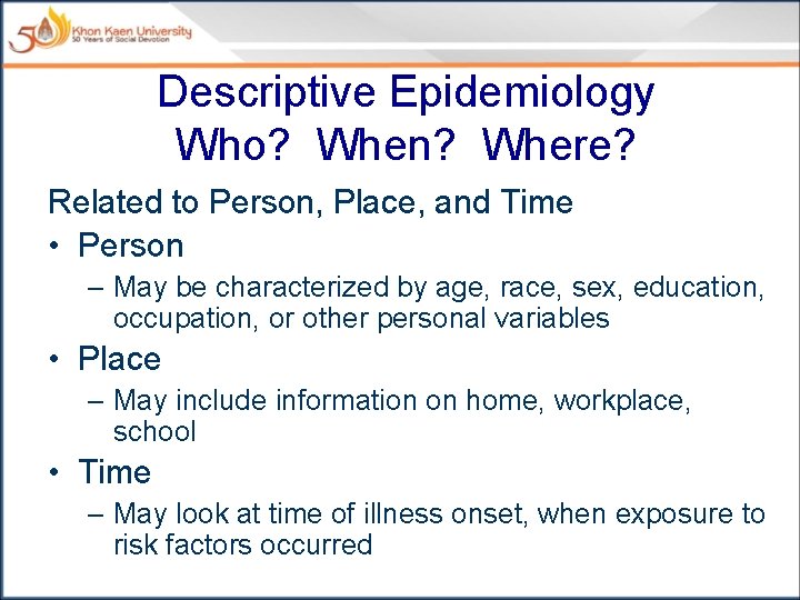 Descriptive Epidemiology Who? When? Where? Related to Person, Place, and Time • Person –