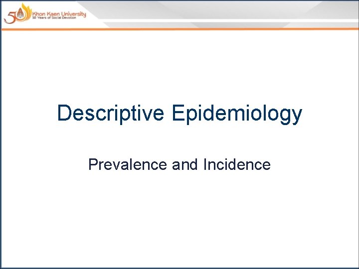 Descriptive Epidemiology Prevalence and Incidence 