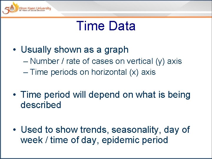 Time Data • Usually shown as a graph – Number / rate of cases