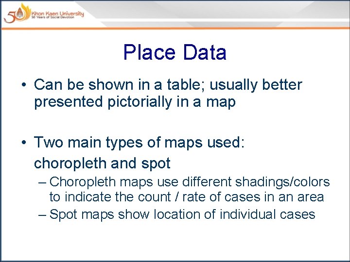 Place Data • Can be shown in a table; usually better presented pictorially in
