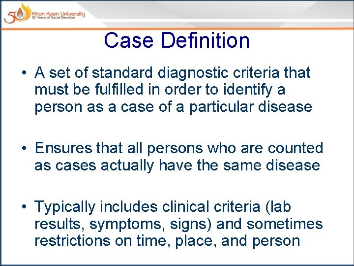 Case Definition • A set of standard diagnostic criteria that must be fulfilled in