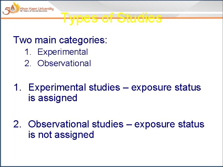 Types of Studies Two main categories: 1. Experimental 2. Observational 1. Experimental studies –