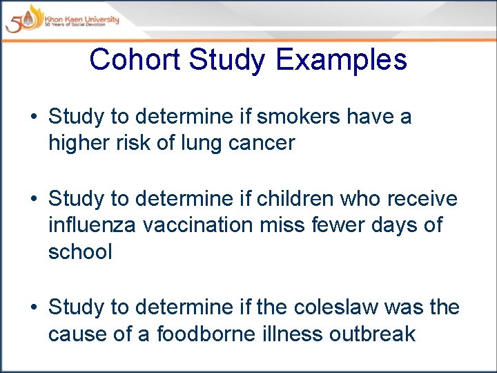 Cohort Study Examples • Study to determine if smokers have a higher risk of