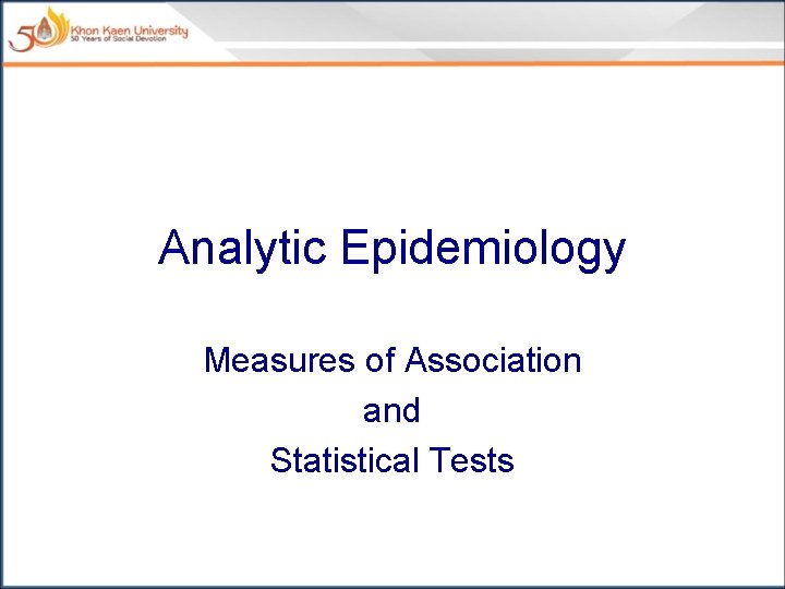 Analytic Epidemiology Measures of Association and Statistical Tests 