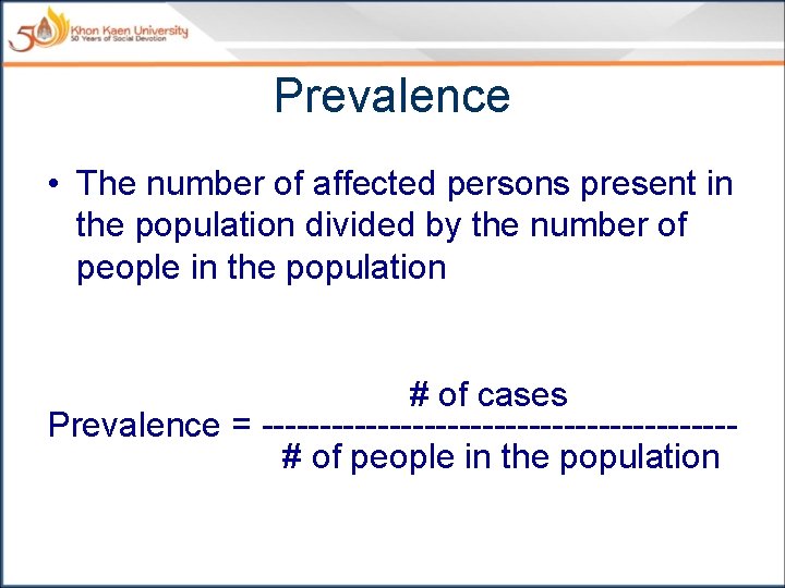 Prevalence • The number of affected persons present in the population divided by the