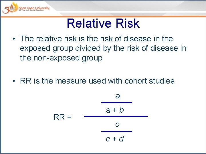 Relative Risk • The relative risk is the risk of disease in the exposed