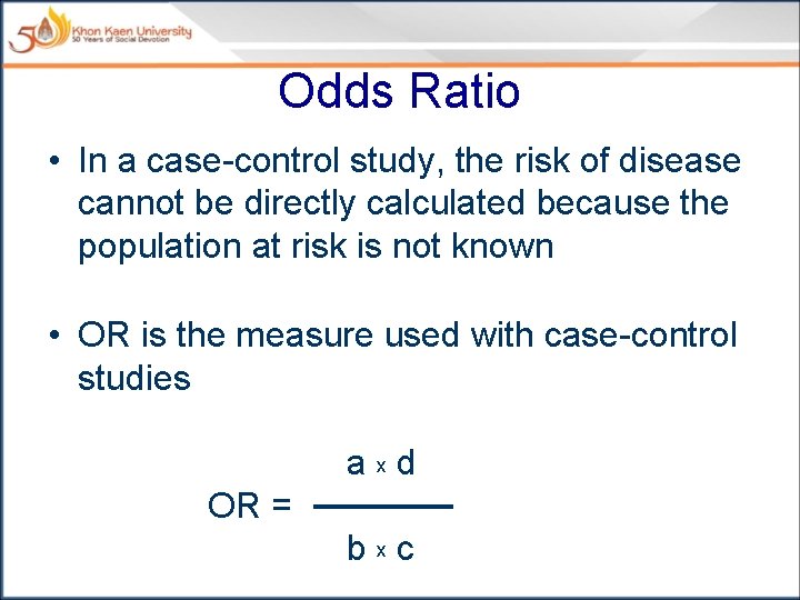Odds Ratio • In a case-control study, the risk of disease cannot be directly