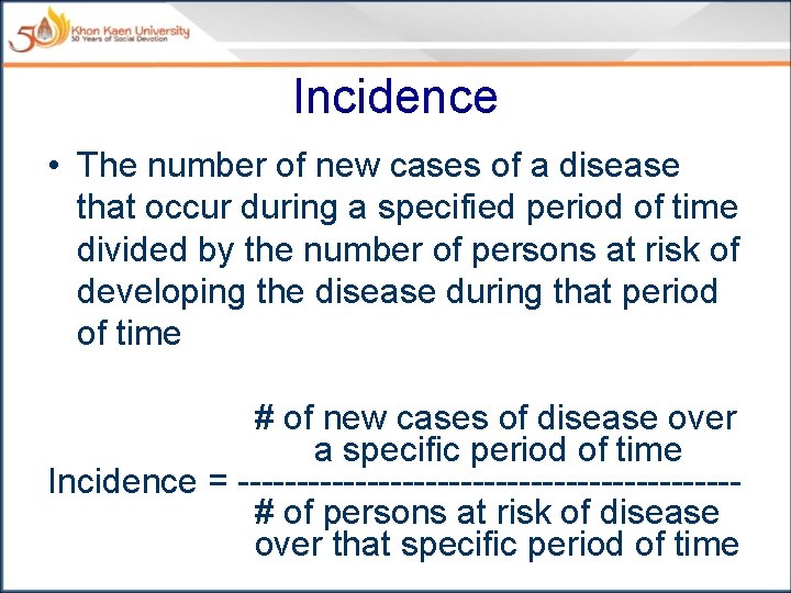 Incidence • The number of new cases of a disease that occur during a