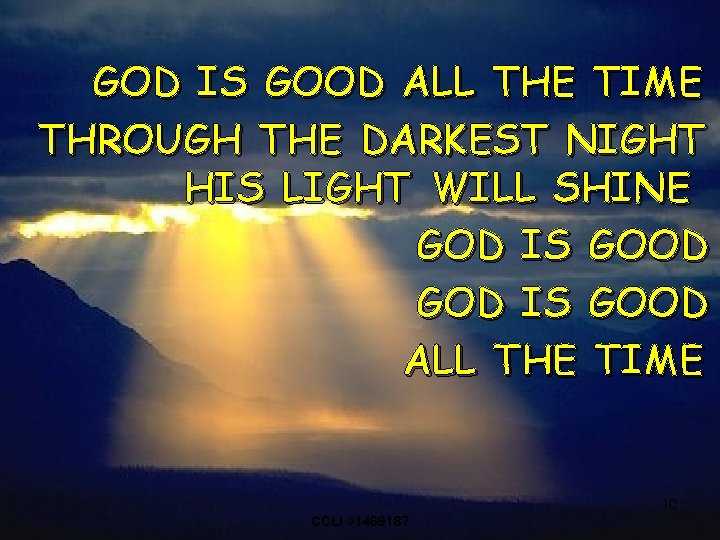 GOD IS GOOD ALL THE TIME THROUGH THE DARKEST NIGHT HIS LIGHT WILL SHINE