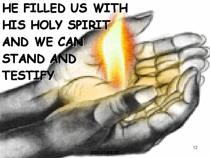 HE FILLED US WITH HIS HOLY SPIRIT AND WE CAN STAND TESTIFY 12 CCLI