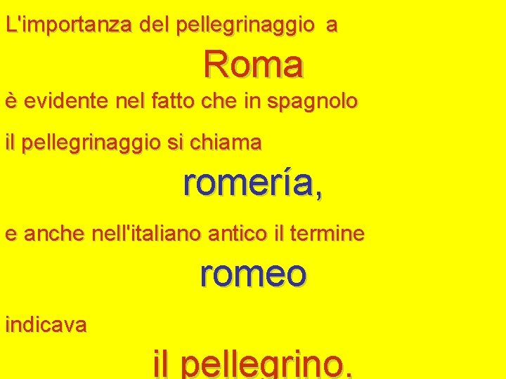 L'importanza del pellegrinaggio a Roma è evidente nel fatto che in spagnolo il pellegrinaggio