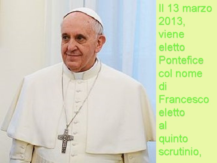 Il 13 marzo 2013, viene eletto Pontefice col nome di Francesco eletto al quinto