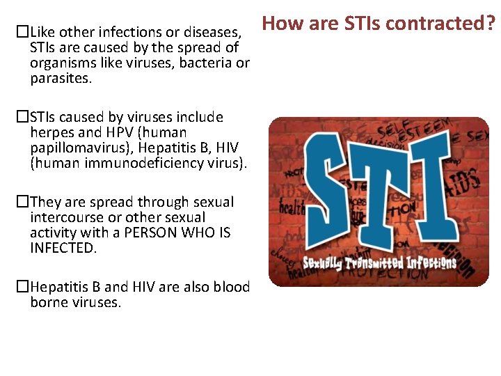 �Like other infections or diseases, STIs are caused by the spread of organisms like