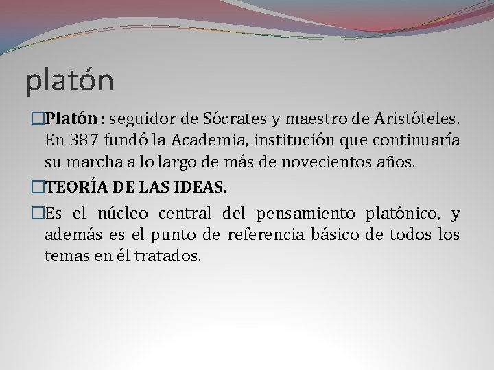 platón �Platón : seguidor de Sócrates y maestro de Aristóteles. En 387 fundó la