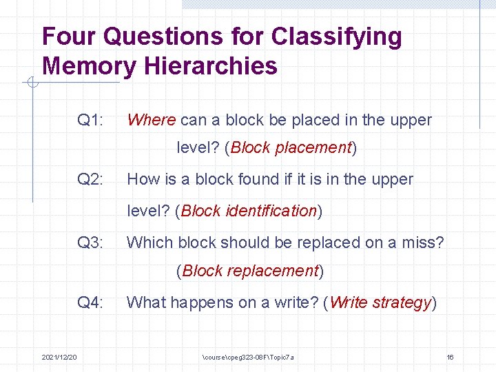 Four Questions for Classifying Memory Hierarchies Q 1: Where can a block be placed