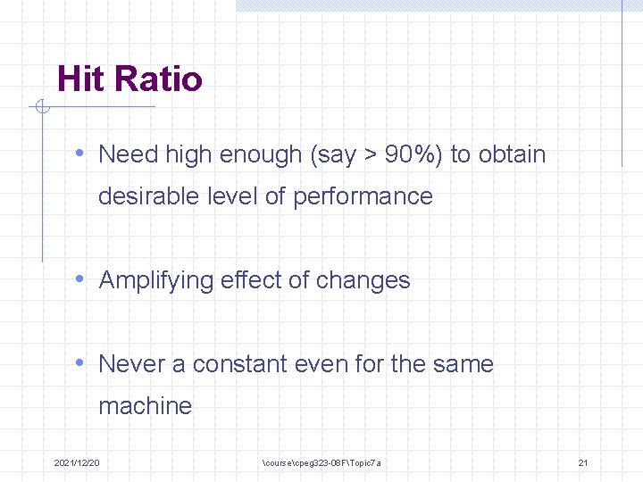 Hit Ratio • Need high enough (say > 90%) to obtain desirable level of