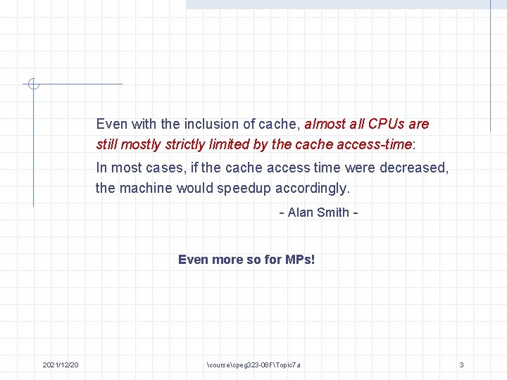 Even with the inclusion of cache, almost all CPUs are still mostly strictly limited