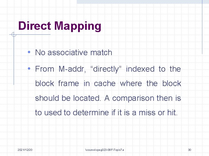 Direct Mapping • No associative match • From M-addr, “directly” indexed to the block