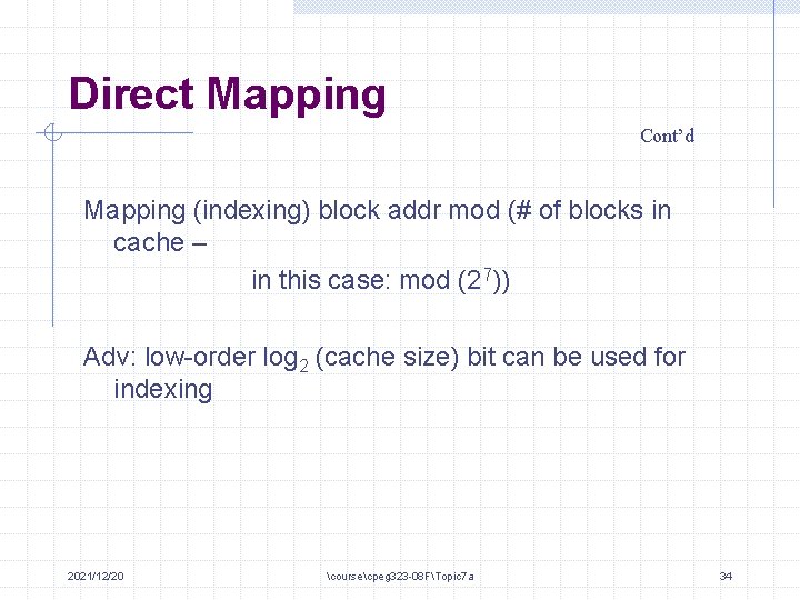 Direct Mapping Cont’d Mapping (indexing) block addr mod (# of blocks in cache –