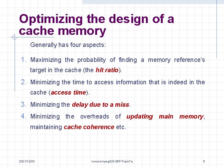Optimizing the design of a cache memory Generally has four aspects: 1. Maximizing the