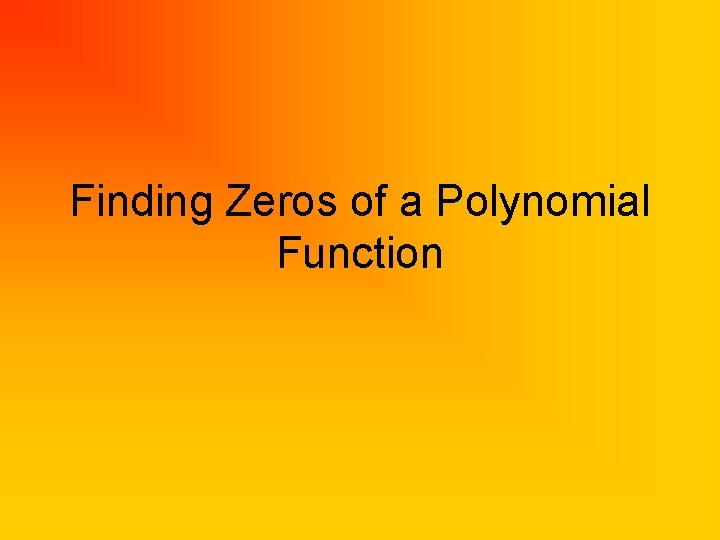 Finding Zeros of a Polynomial Function 