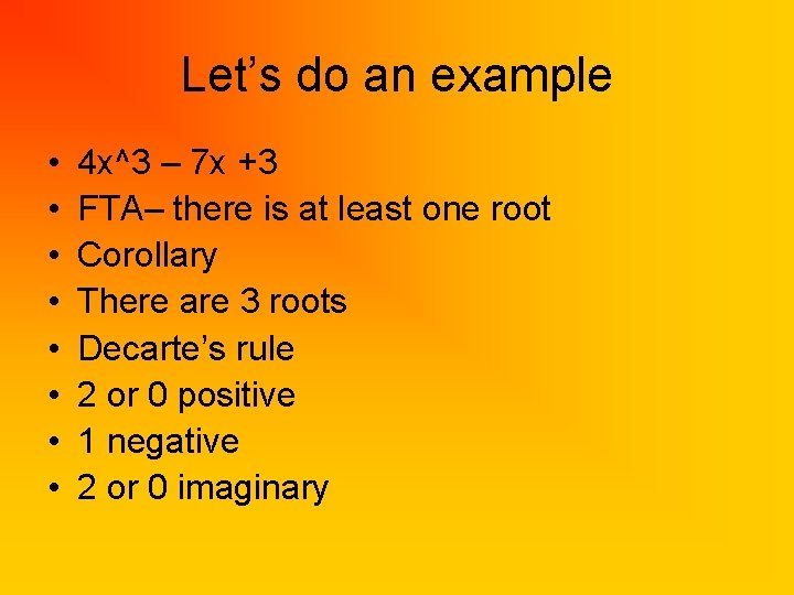 Let’s do an example • • 4 x^3 – 7 x +3 FTA– there