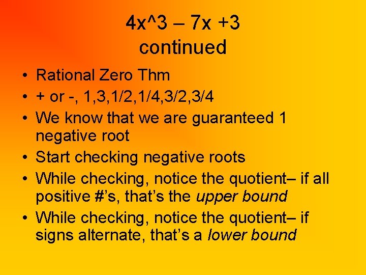 4 x^3 – 7 x +3 continued • Rational Zero Thm • + or