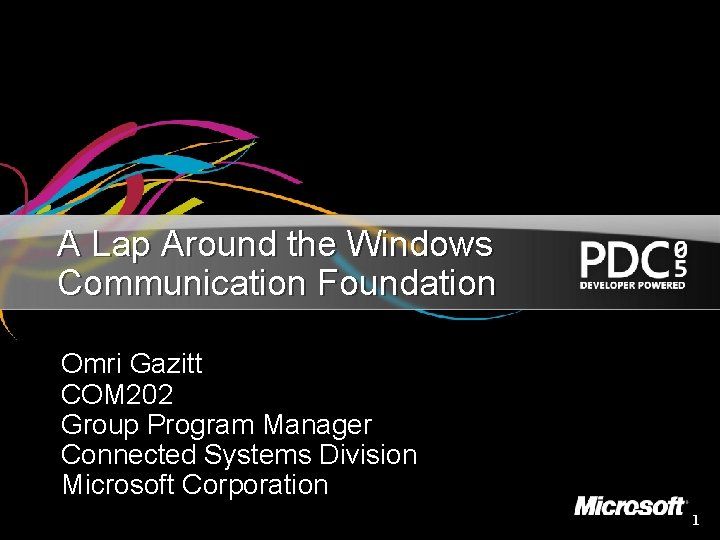 A Lap Around the Windows Communication Foundation Omri Gazitt COM 202 Group Program Manager