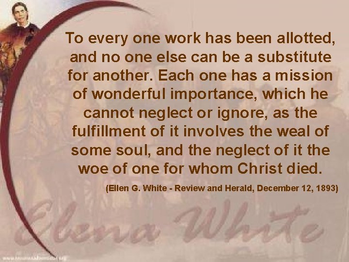 To every one work has been allotted, and no one else can be a To every one work has been allotted, and no one else can be a