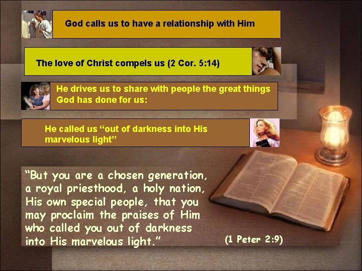 God calls us to have a relationship with Him The love of Christ compels God calls us to have a relationship with Him The love of Christ compels