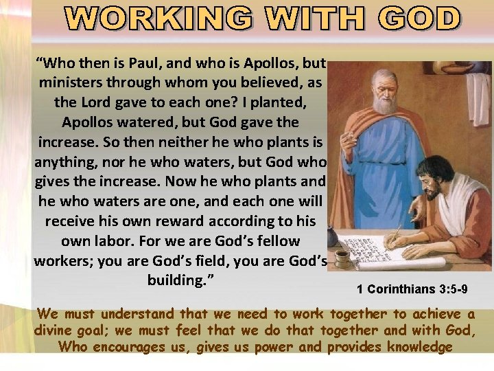 “Who then is Paul, and who is Apollos, but ministers through whom you believed, “Who then is Paul, and who is Apollos, but ministers through whom you believed,