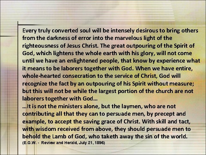Every truly converted soul will be intensely desirous to bring others from the darkness Every truly converted soul will be intensely desirous to bring others from the darkness