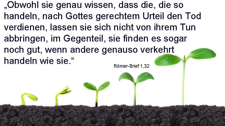 „Obwohl sie genau wissen, dass die, die so handeln, nach Gottes gerechtem Urteil den