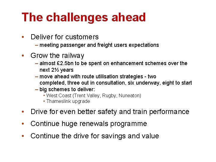 The challenges ahead • Deliver for customers – meeting passenger and freight users expectations