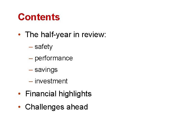 Contents • The half-year in review: – safety – performance – savings – investment