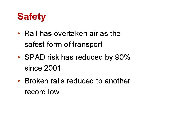 Safety • Rail has overtaken air as the safest form of transport • SPAD