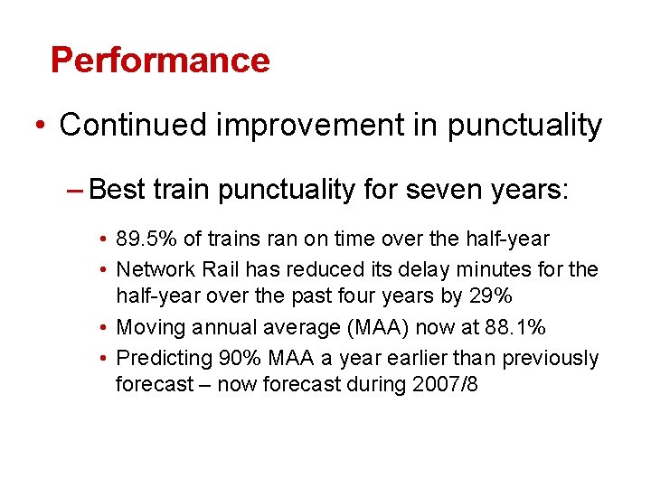Performance • Continued improvement in punctuality – Best train punctuality for seven years: •