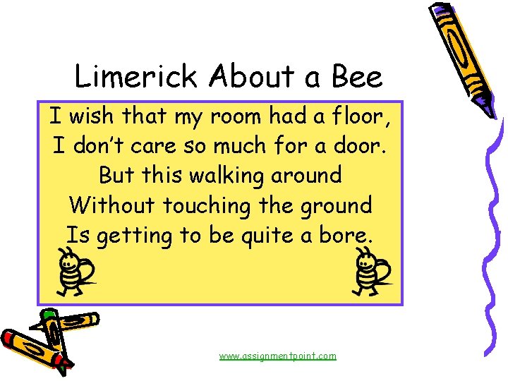 Limerick About a Bee I wish that my room had a floor, I don’t