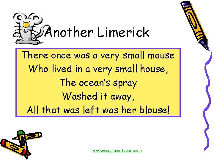Another Limerick There once was a very small mouse Who lived in a very