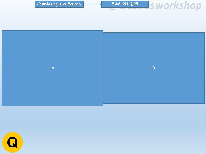 Completing the Square A @westiesworkshop SAM 2 H Q 25 B 