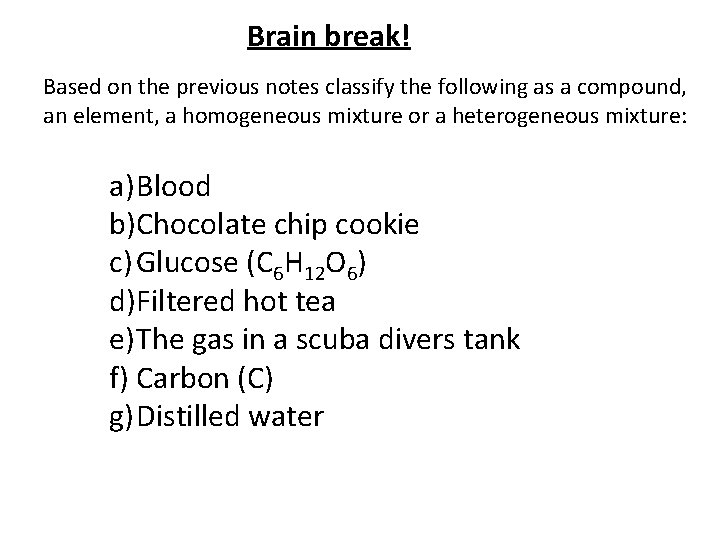 Brain break! Based on the previous notes classify the following as a compound, an