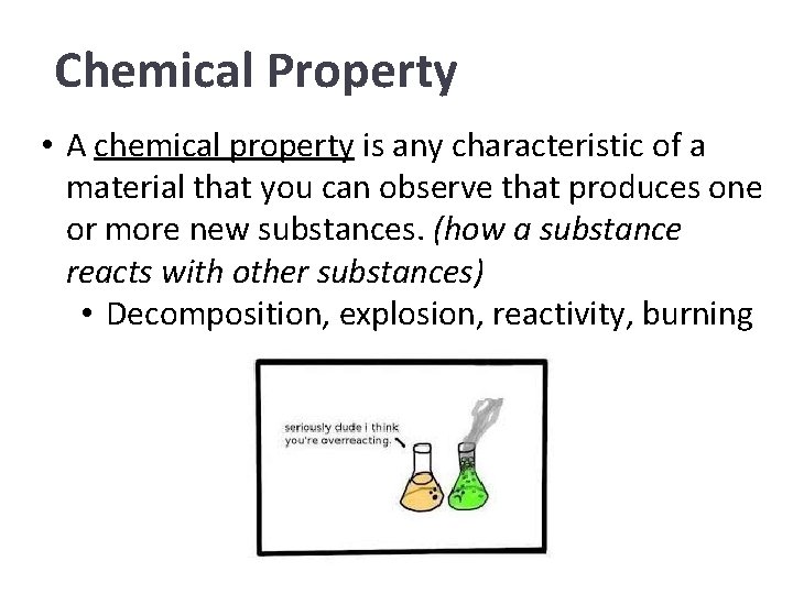 Chemical Property • A chemical property is any characteristic of a material that you