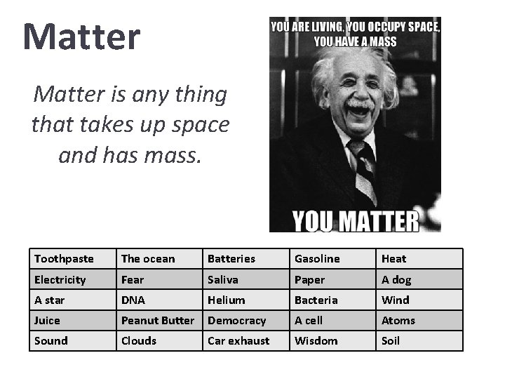 Matter is any thing that takes up space and has mass. Toothpaste The ocean