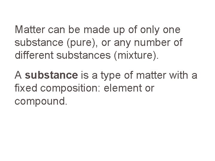 Matter can be made up of only one substance (pure), or any number of